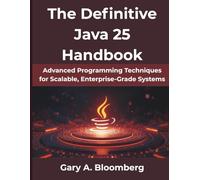 The Definitive Java 25 Handbook: Advanced Programming Techniques for Scalable, Enterprise-Grade Systems (MindForge Series)