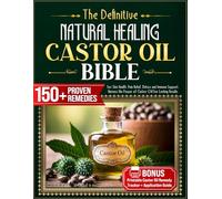 The Definitive Natural Healing Castor Oil Bible