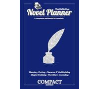 The Definitive Novel Planner | A Complete Workbook for Novelists | Compact Edition | Planning & Plotting | Character Profiles | Worldbuilding: Compact Edition