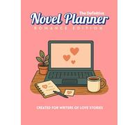The Definitive Novel Planner Romance Edition: Created for writers of love stories