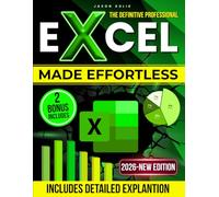 The Definitive Professional Excel Made Effortless: Beginner-Friendly Simplicity, Master Excel Once and For All with Step-by-Step Visual Lessons, Real Office Projects