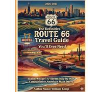 The Definitive Route 66 Travel Guide You’ll Ever Need (2026-2027): Skyline to Surf: A Vibrant Mile-by-Mile Companion to America's Main Street