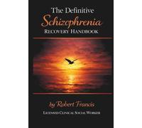 The Definitive Schizophrenia Recovery Handbook