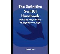 The Definitive SwiftUI Handbook: Building Responsive, Multiplatform Apps