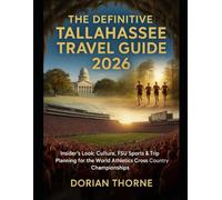 THE DEFINITIVE TALLAHASSEE TRAVEL GUIDE 2026: Insider’s Look: Culture, Fsu Sports & Trip Planning For The World Athletics Cross Country Championships