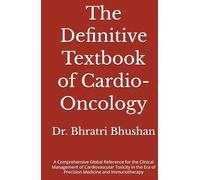 The Definitive Textbook of Cardio-Oncology: A Comprehensive Global Reference for the Clinical Management of Cardiovascular Toxicity in the Era of Precision Medicine and Immunotherapy