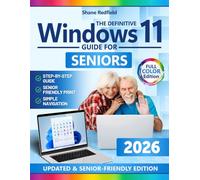 The Definitive Windows 11 Guide for Seniors: Unlock the Power of Your PC Even If You’ve Never Used One Before | Easy Full-Color Step-by-Step Instructions with Clear Screenshots