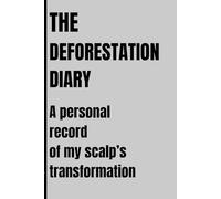 The Deforestation Diary: A Personal Record of My Scalp’s Transformation | Funny Hair Loss Tracker & Notebook Journal | Sarcastic Gag Gift for Balding Friends, Co-workers and Family