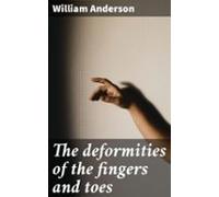 The Deformities Of The Fingers And Toes (ebook)