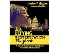The Defying Gentrification Playbook: A Memoir+Mainfesto for Black Queer Feminist Disabled Urbanism