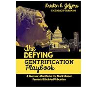 The Defying Gentrification Playbook: A Memoir+Mainfesto for Black Queer Feminist Disabled Urbanism