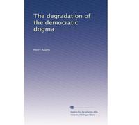 The degradation of the democratic dogma: Volume 2