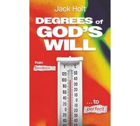 The Degrees of God's Will: Moving from Good to Acceptable to Perfect
