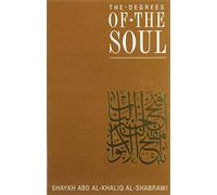 The Degrees of the Soul: Spiritual Stations on the Sufi Path: v. 5 (Classics of Muslim Spirituality S.)
