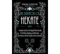 The Deipnon of Hekate: A Complete Guide to the Original Three-Day Rite for Purifying, Expiating, and Renewing Your Practice with the Goddess of the Crossroads (Hekate, Goddess of Witchcraft)