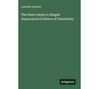 The Deist's Reply to Alleged Supernatural Evidence of Christianity