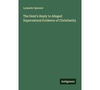 The Deist's Reply to Alleged Supernatural Evidence of Christianity