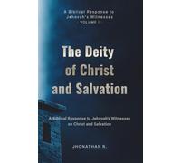 The Deity of Christ and Salvation: A Biblical Response to Jehovah's Witnesses on Christ and Salvation