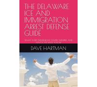 THE DELAWARE ICE AND IMMIGRATION ARREST DEFENSE GUIDE: WHAT EVERY IMMIGRANT, FAMILY MEMBER, AND ADVOCATE MUST KNOW (DELAWARE CRIMINAL JUSTICE DEFENSE SERIES)