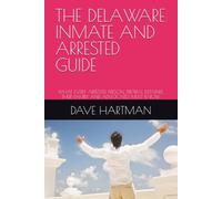 THE DELAWARE INMATE AND ARRESTED GUIDE: WHAT EVERY ARRESTED PERSON, PRETRIAL DETAINEE, THEIR FAMILY, AND ADVOCATES MUST KNOW (DELAWARE CRIMINAL JUSTICE DEFENSE SERIES)