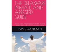 THE DELAWARE INMATE AND ARRESTED GUIDE: WHAT EVERY ARRESTED PERSON, PRETRIAL DETAINEE, THEIR FAMILY, AND ADVOCATES MUST KNOW (DELAWARE CRIMINAL JUSTICE DEFENSE SERIES)