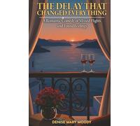 The Delay That Changed Everything: A Romantic Comedy Of Missed Flights and Found Feelings