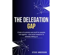 The Delegation Gap: Chain of Custody Was Built for People, Not Agents, and What the Research Is Already Telling Us