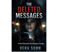 The Deleted Messages: A Dark Psychological Thriller of Domestic Suspense, Hidden Truths, and a Shocking Twist