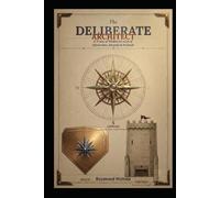 The Deliberate Architect: A Trinity of Wisdom for a Life of Effectiveness, Integrity, and Fortitude