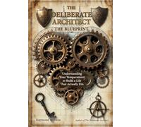 THE DELIBERATE ARCHITECT THE BLUEPRINT: Understanding Your Temperament to Build a Life That Actually Fits