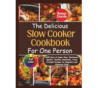 The Delicious Slow Cooker Cookbook for One Person: 2000 Days of Super Easy, Restaurant Quality, Healthy Homemade, Tasty Crockpot Recipes, for ... Bonus Inside (Delicious Cookbooks Series)