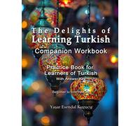 The Delights of Learning Turkish: Companion Workbook: Practice Book for Learners of Turkish