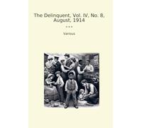 The Delinquent, Vol. IV, No. 8, August, 1914 (Classic Books)