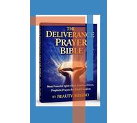 The Deliverance Prayer Bible: Most Powerful Spirit-Filled, Solution-Driven, Prophetic Prayers for Total Freedom