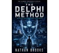 The Delphi Method: An Artificial Intelligence Science Fiction Thriller of AI Alignment and Oracle Control (The Human Threshold Series)