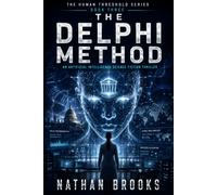 The Delphi Method: An Artificial Intelligence Science Fiction Thriller of AI Alignment and Oracle Control (The Human Threshold Series)