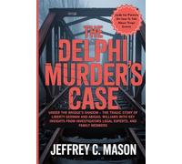 The Delphi Murders Case: Under The Bridge’s Shadow - The Tragic Story Of Liberty German And Abigail Williams With Key Insights From Investigators Legal Experts, And Family Members (True Crime Series)