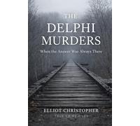 THE DELPHI MURDERS: When the Answer Was Always There (True Crime Files)
