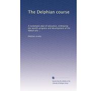 The Delphian course: A systematic plan of education, embracing the world's progress and development of the liberal arts ...: Volume 9