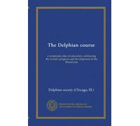 The Delphian course (v.01): a systematic plan of education, embracing the world's progress and development of the liberal arts