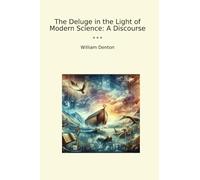The Deluge in the Light of Modern Science: A Discourse (Classic Books)
