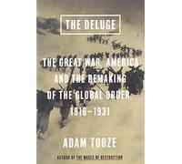 The Deluge: The Great War, America and the Remaking of the Global Order, 1916-1931