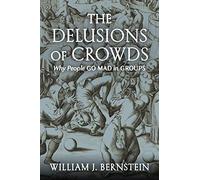 The Delusions of Crowds: Why People Go Mad in Groups