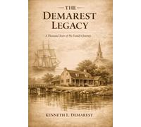 THE DEMAREST LEGACY: A Thousand Years of My Family’s Journey