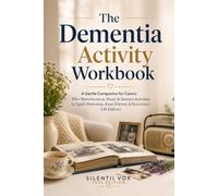 The Dementia Activity Workbook: A Gentle Companion for Carers: 100+ Reminiscence, Music & Sensory Activities to Spark Memories, Ease Distress & Reconnect (UK Edition)