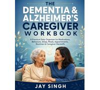 The Dementia & Alzheimer’s Caregiver Workbook: A Practical Daily Organizer for Medications, Behaviors, Sleep, Meals, Appointments, Routines, and Caregiver Handoffs