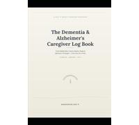 The Dementia & Alzheimer's Caregiver Log Book: A 12-W aily & Weekly Tracker for Medication, Mood, Meals, Sleep, Behavior Changes & Doctor Visits - Large Print