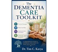 The Dementia Care Toolkit: Practical Strategies, Daily Care Plans, Communication Techniques, and Emotional Support for Families and Caregivers