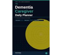 The Dementia Caregiver Daily Planner: 90-Day Log Book for Alzheimer's and Dementia Care - Track Medications, Behaviors, Vitals, Doctor Visits and Caregiver Wellbeing for Family Caregivers
