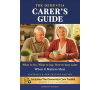 The Dementia Carer’s Guide: What to do. What to Say. How to Stay Calm When It Matters Most. Australia & New Zealand Edition